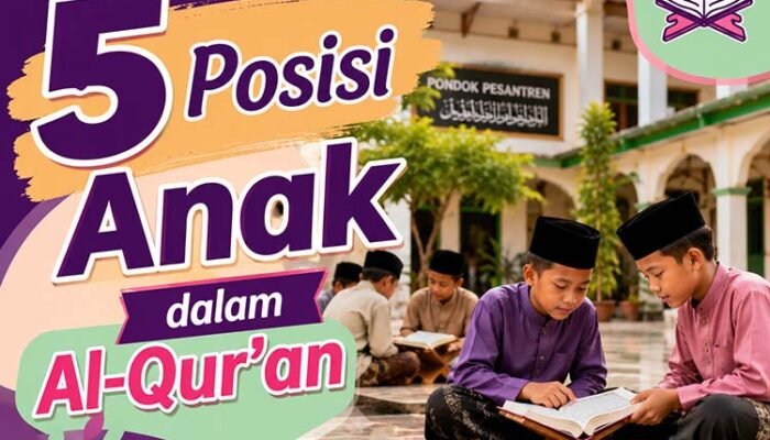 5 Posisi Anak dalam Al-Qur’an: Amanah, Ujian, hingga Penyejuk Hati dalam Kehidupan Keluarga
