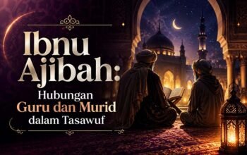 Ibnu Ajibah: Hubungan Guru dan Murid dalam Tasawuf, Adab, Baiat, dan Jalan Menuju Makrifat