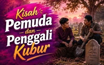 Kisah Pemuda dan Penggali Kubur: Ketika Penyesalan Membuka Pintu Ampunan